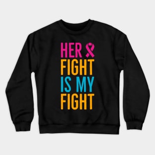 Her Fight Is My Fight Crewneck Sweatshirt